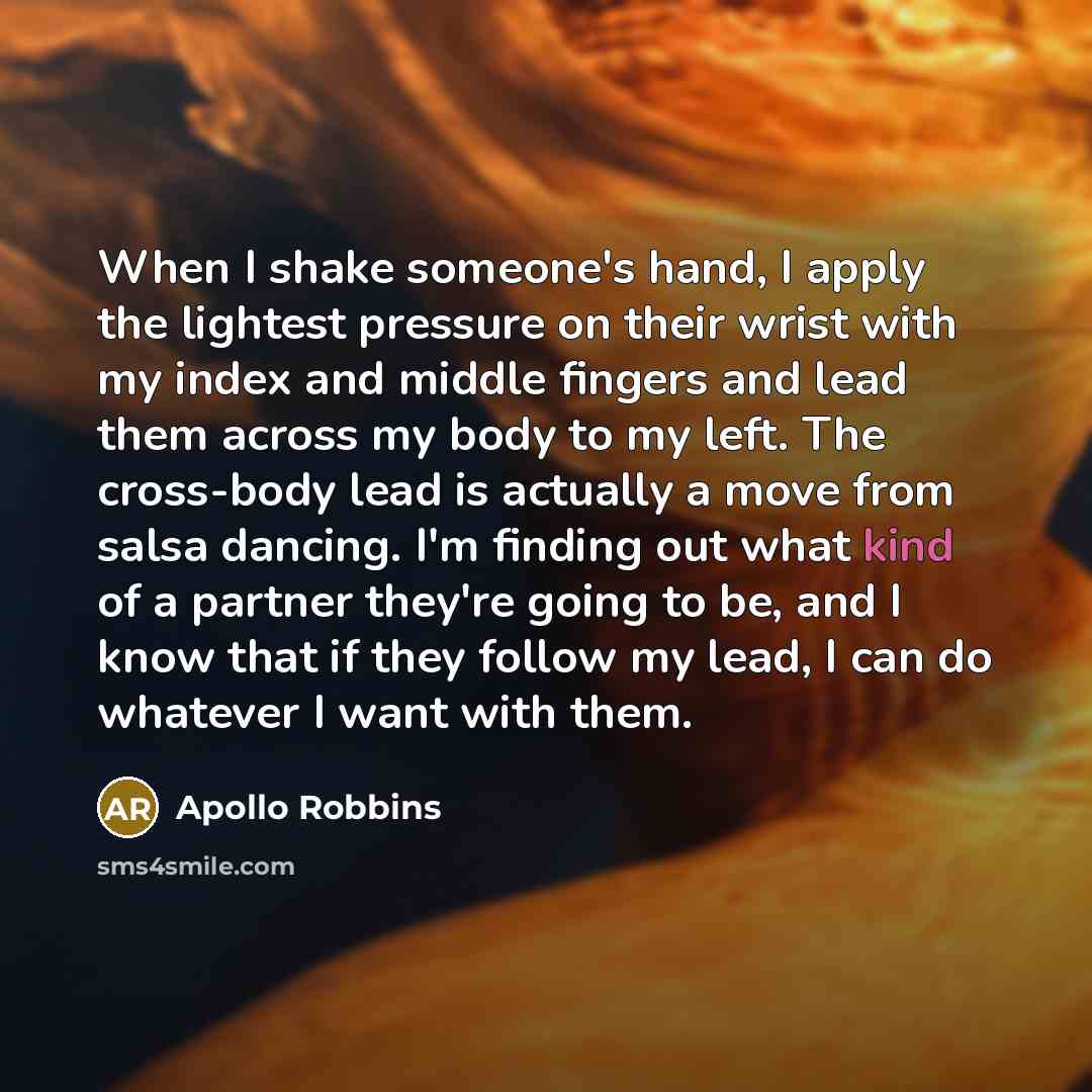 “When I shake someone's hand, I apply the lightest pressure…” quote by Apollo Robbins