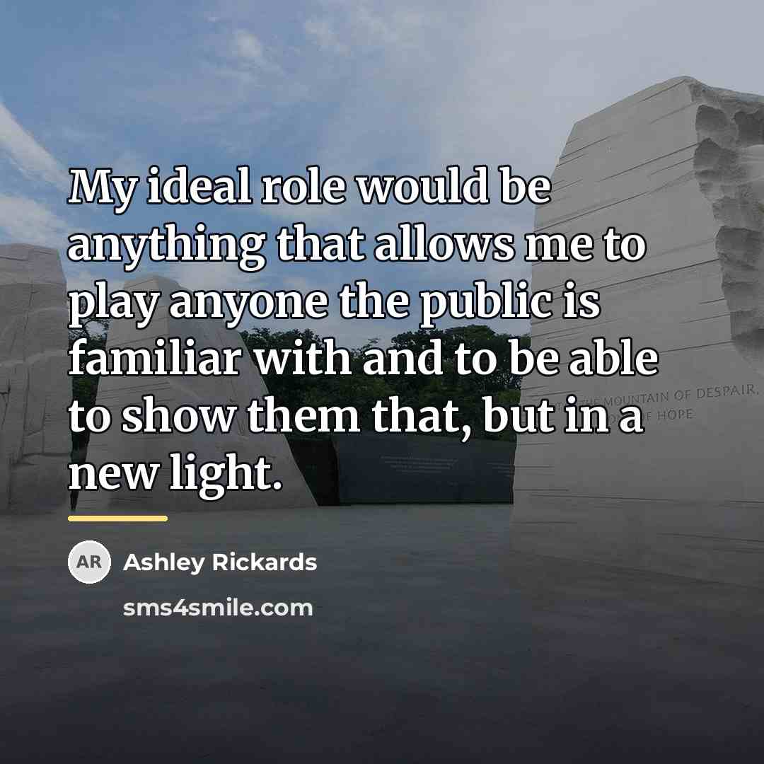 “My ideal role would be anything that allows me to…” quote by Ashley Rickards