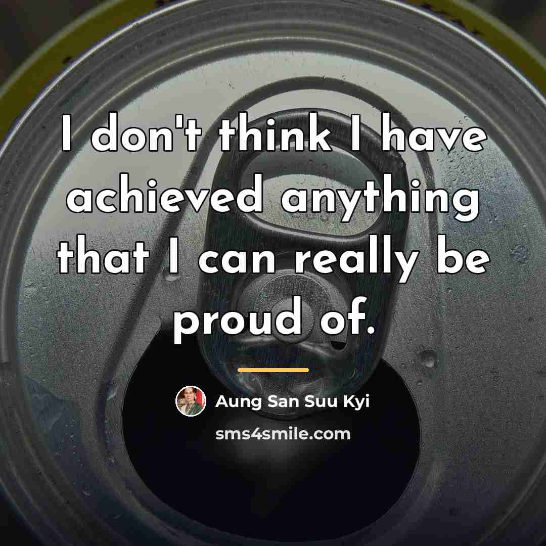“I don't think I have achieved anything that I can…” quote by Aung San Suu Kyi