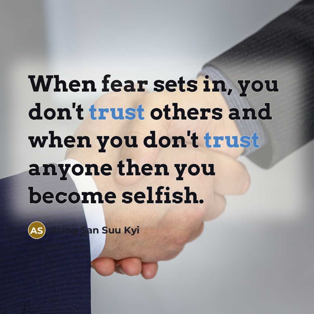 “When fear sets in, you don't trust others and when…” quote by Aung San Suu Kyi