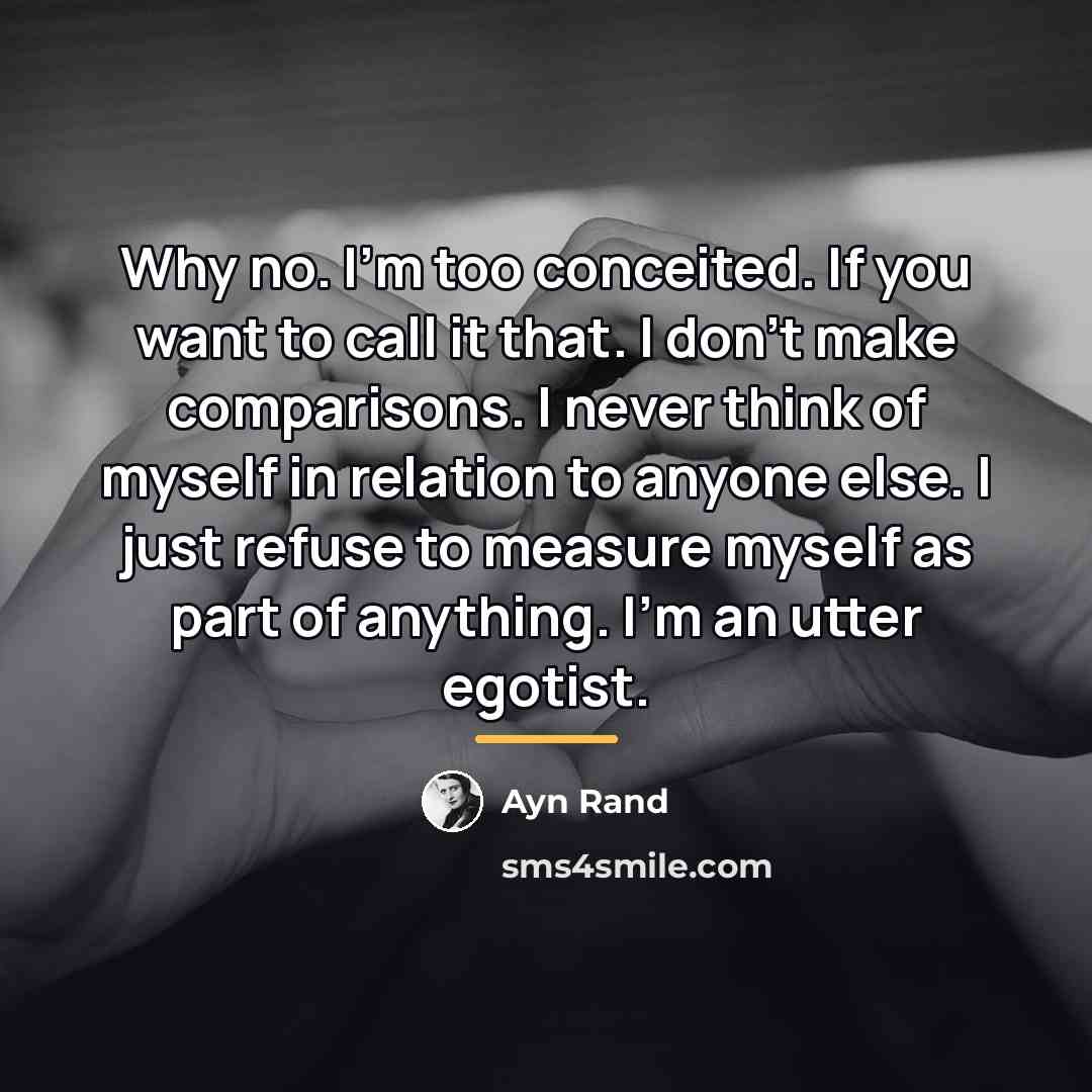 “Why no. I’m too conceited. If you want to call…” quote by Ayn Rand