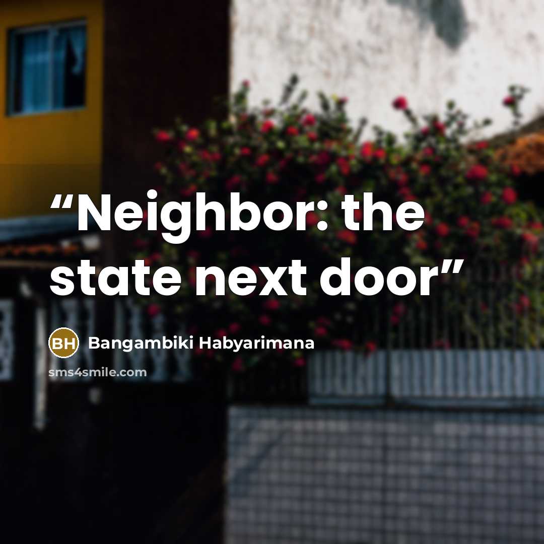 “Neighbor: the state next door” quote by Bangambiki Habyarimana