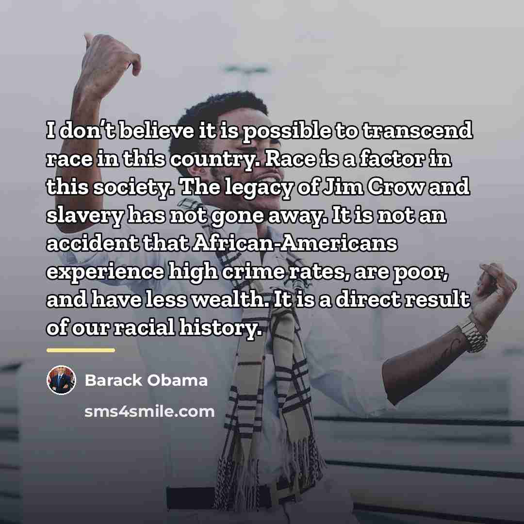 “I don’t believe it is possible to transcend race in…” quote by Barack Obama