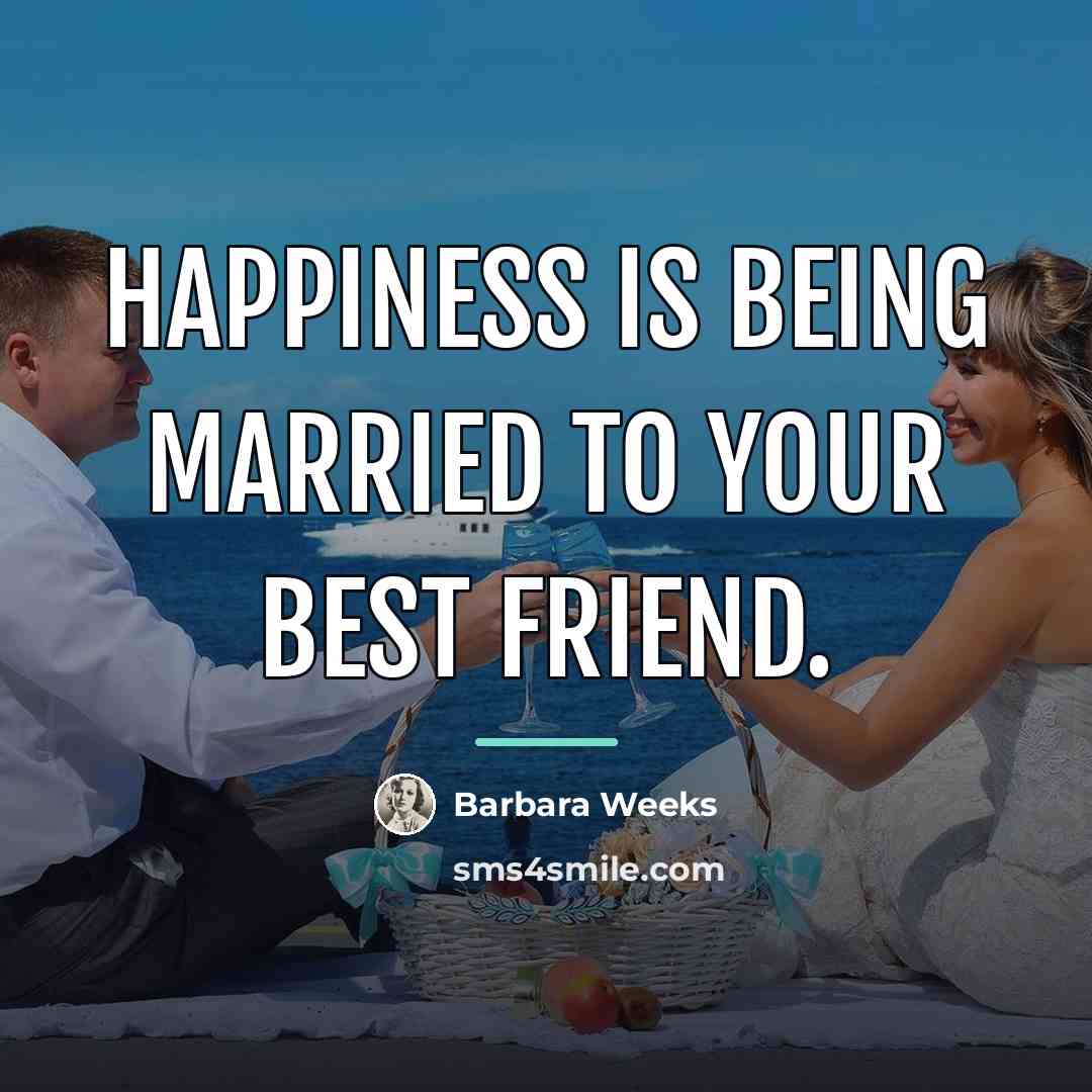 “Happiness is being married to your best friend.…” quote by Barbara Weeks