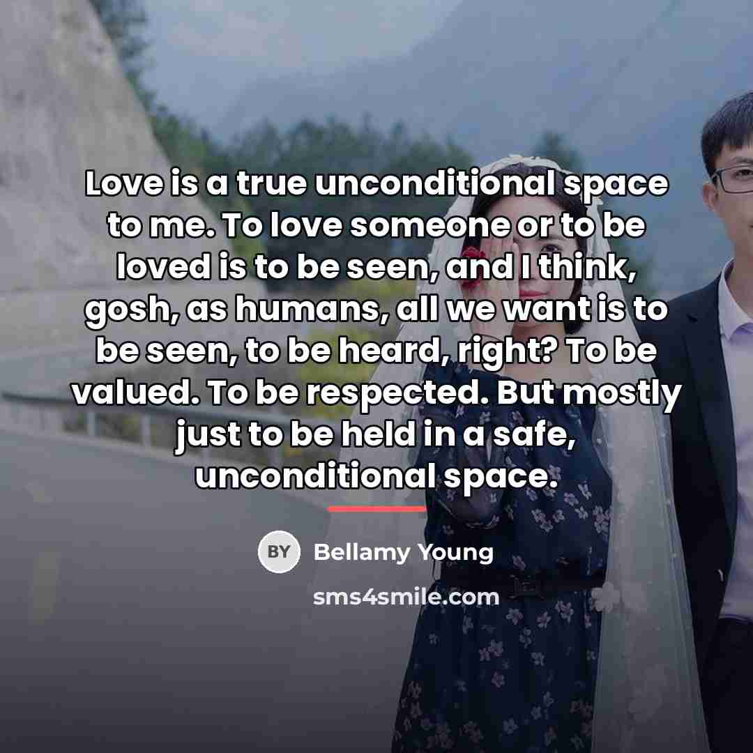 “Love is a true unconditional space to me. To love…” quote by Bellamy Young