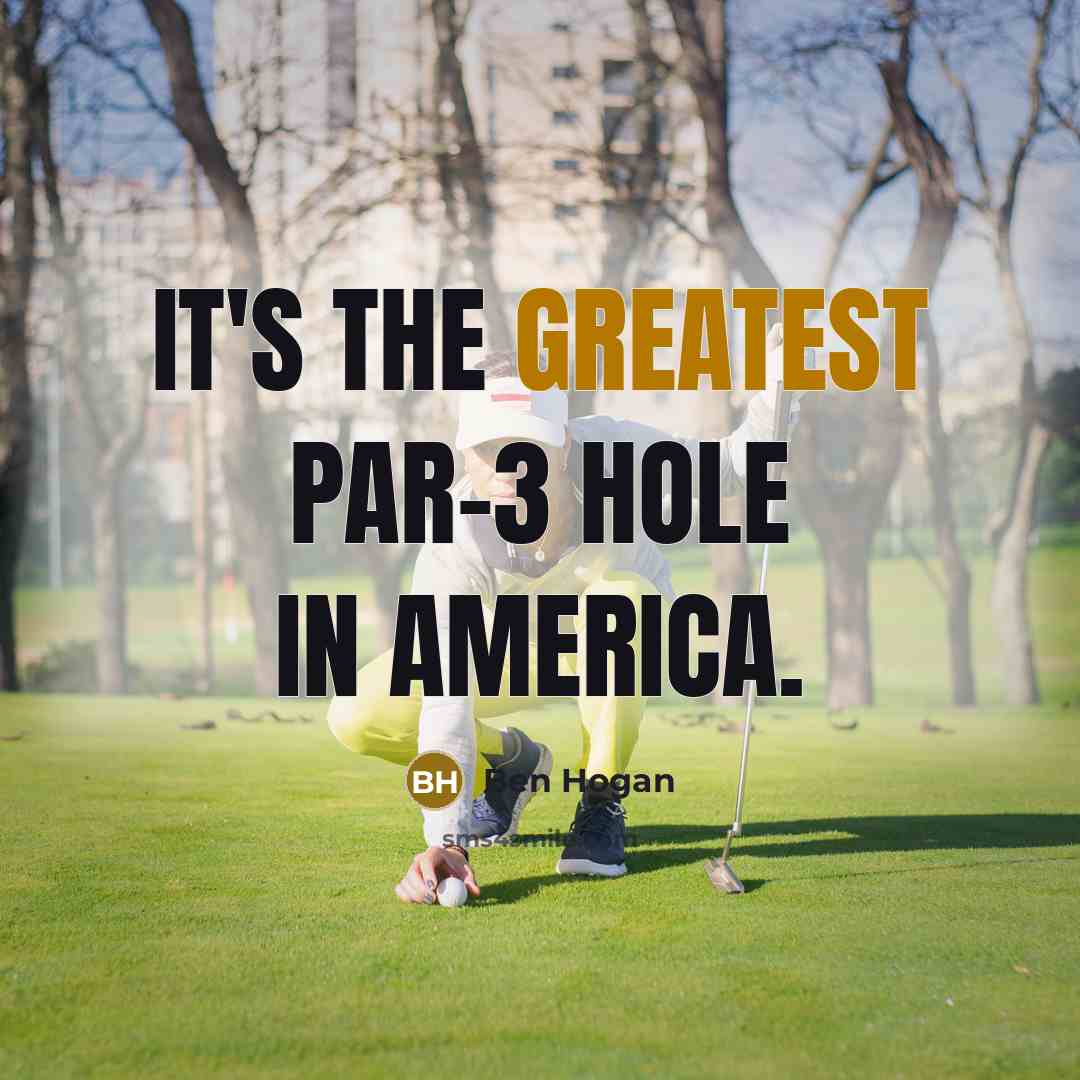 “It's the greatest par-3 hole in America.” quote by Ben Hogan