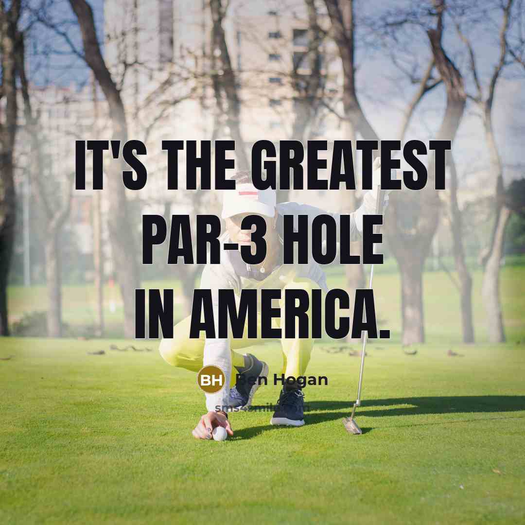“It's the greatest par-3 hole in America.…” quote by Ben Hogan