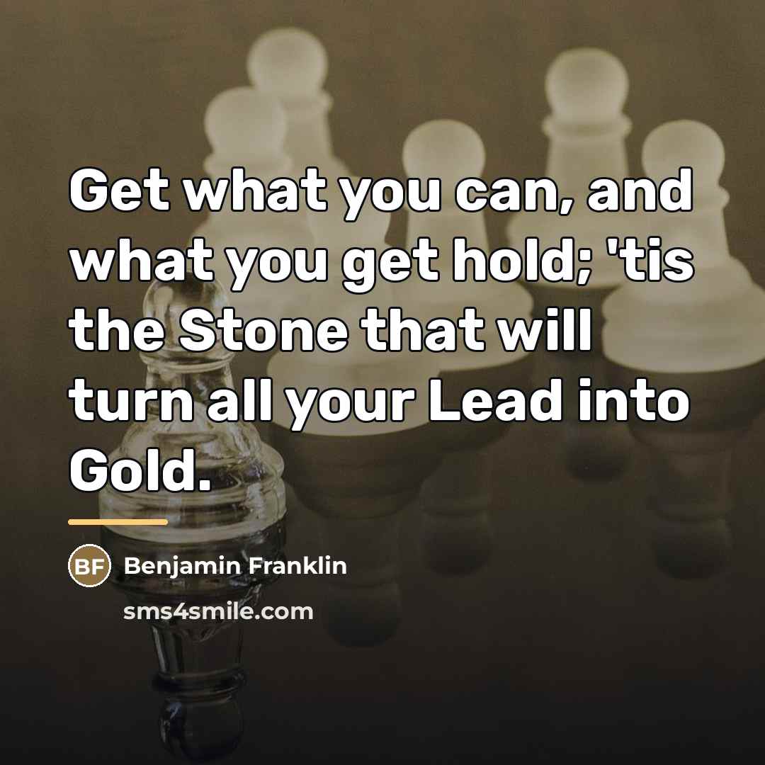 “Get what you can, and what you get hold; 'tis…” quote by Benjamin Franklin