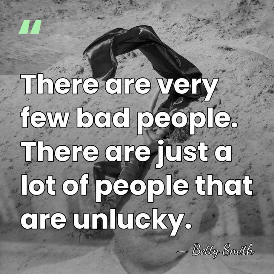 There are very few bad people. There are just a lot of&hellip; - Betty Smith