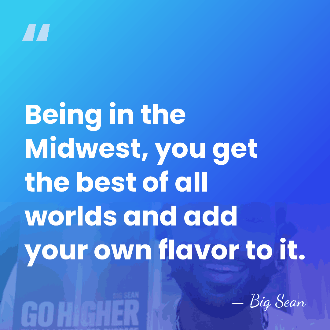 Being in the Midwest, you get the best of all worlds and&hellip; - Big Sean