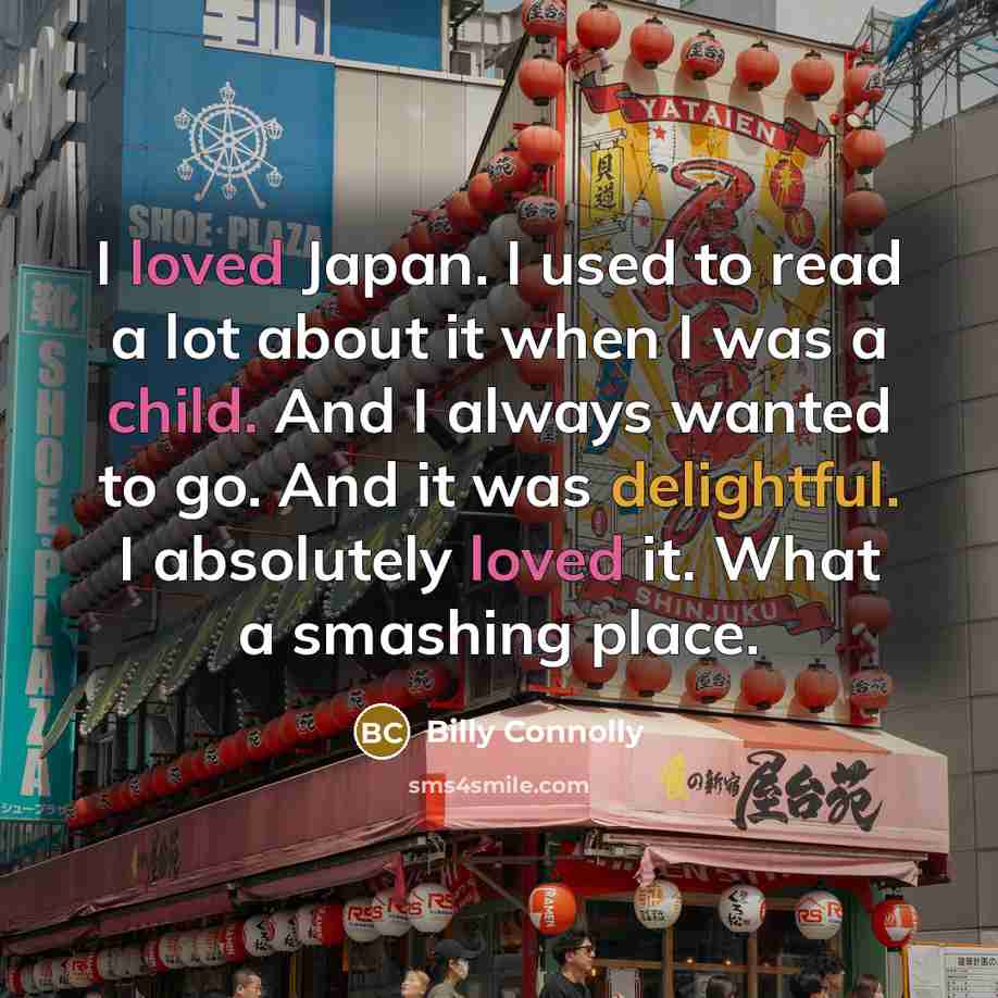 “I loved Japan. I used to read a lot about…” quote by Billy Connolly