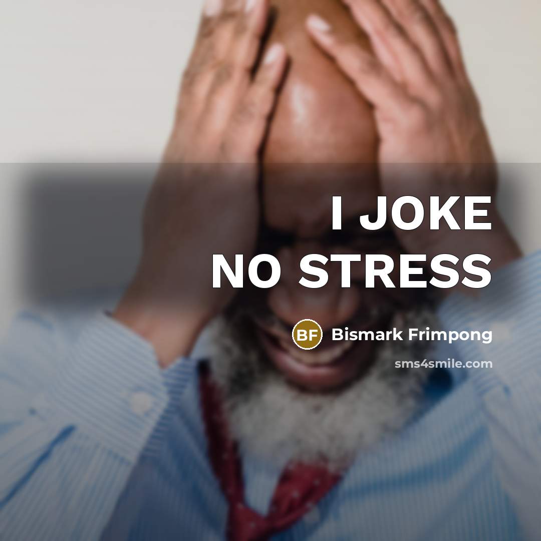 “I JOKE NO STRESS…” quote by Bismark Frimpong