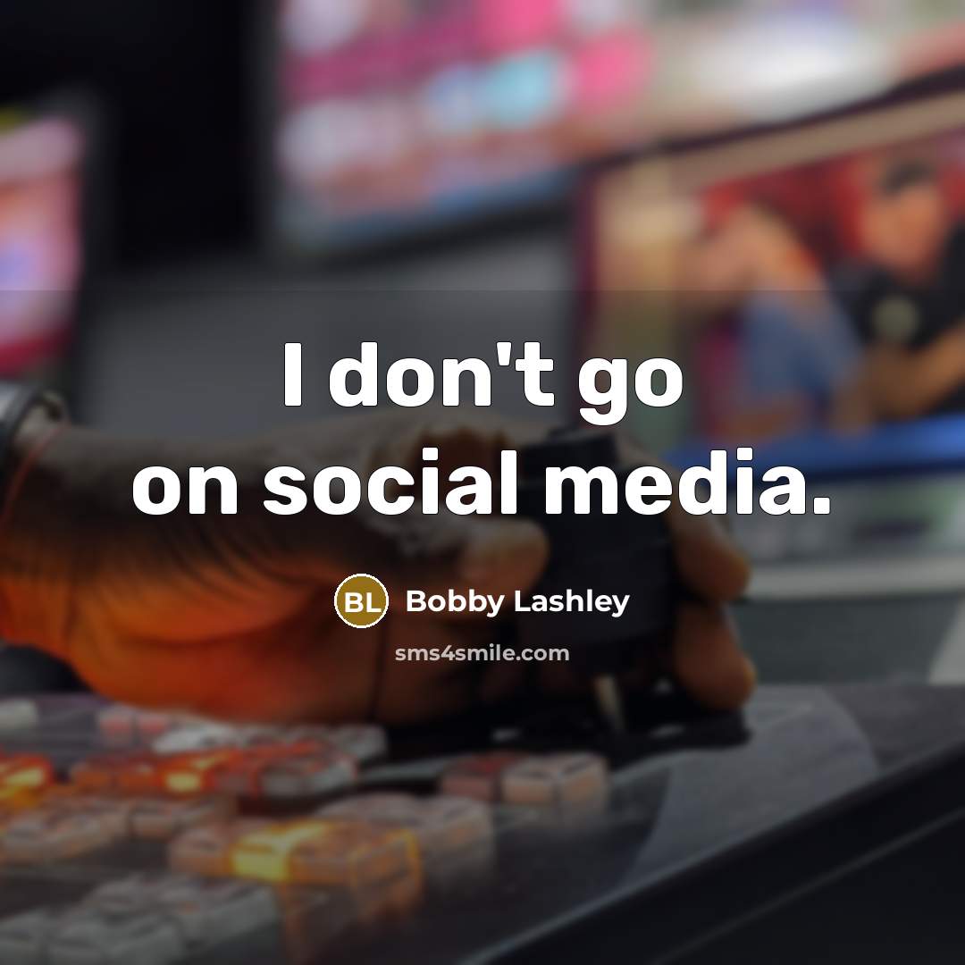 “I don't go on social media.…” quote by Bobby Lashley