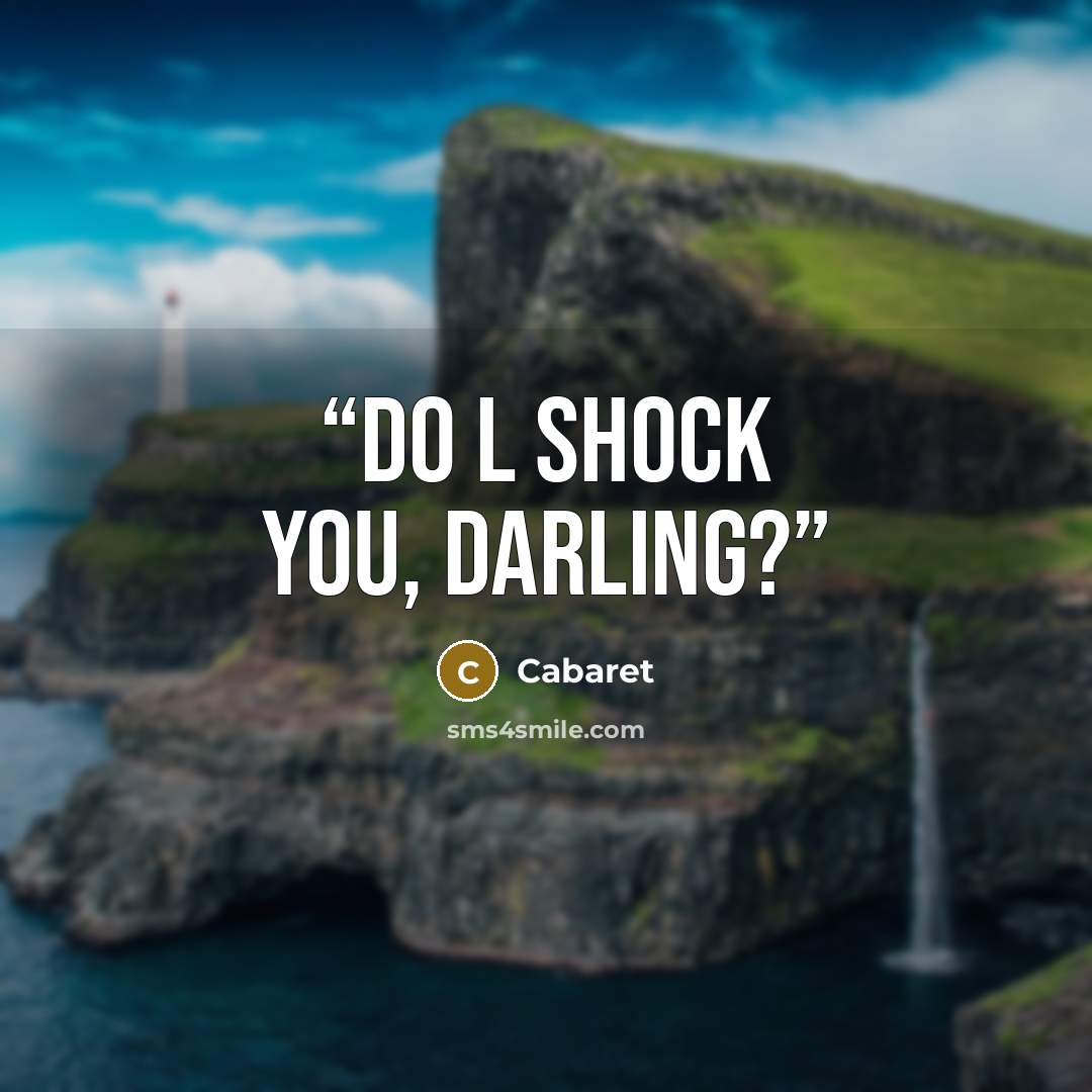 “Do l shock you, darling?” quote by Cabaret