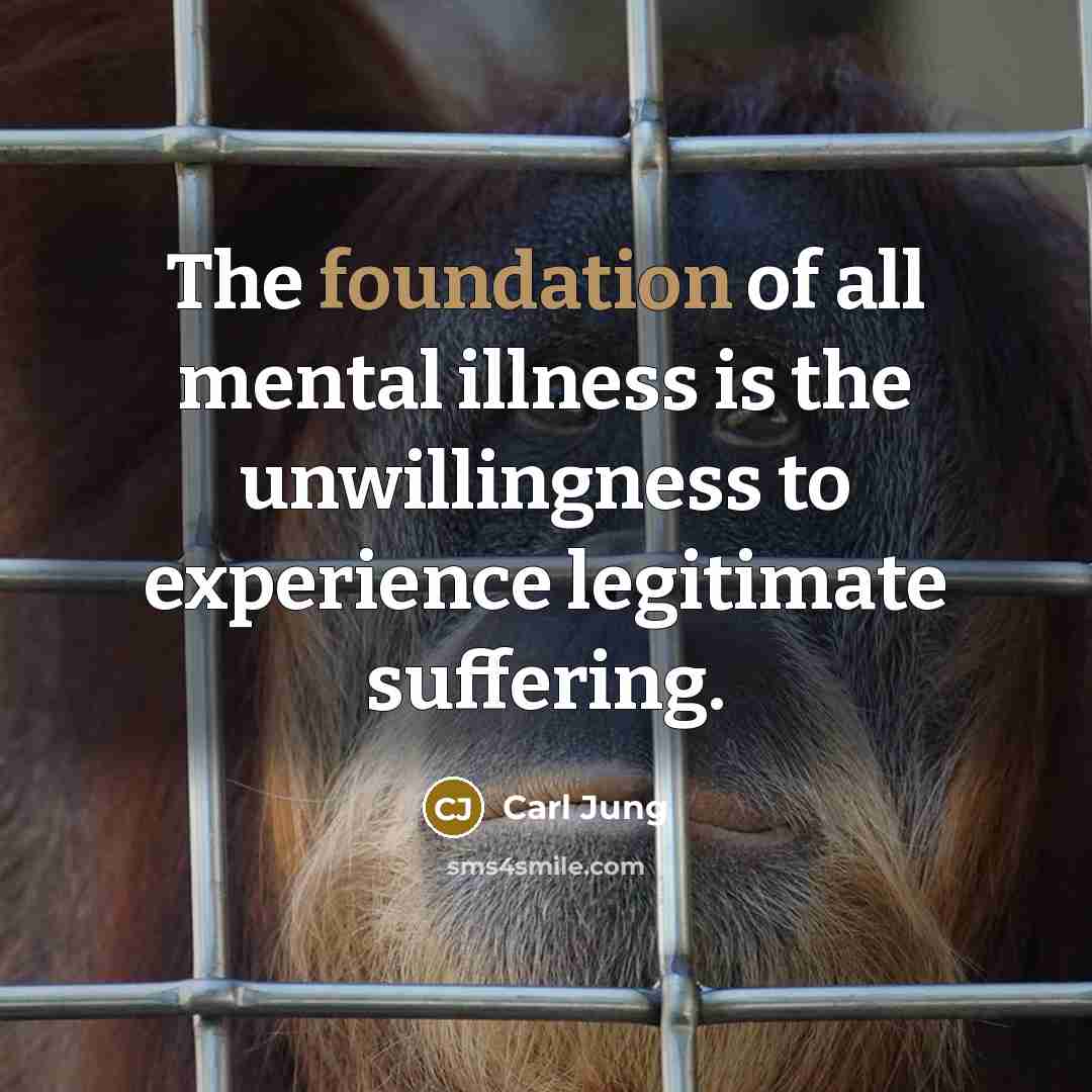 “The foundation of all mental illness is the unwillingness to…” quote by Carl Jung