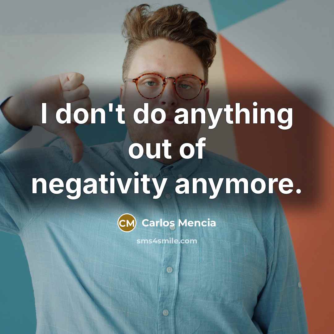 “I don't do anything out of negativity anymore.…” quote by Carlos Mencia