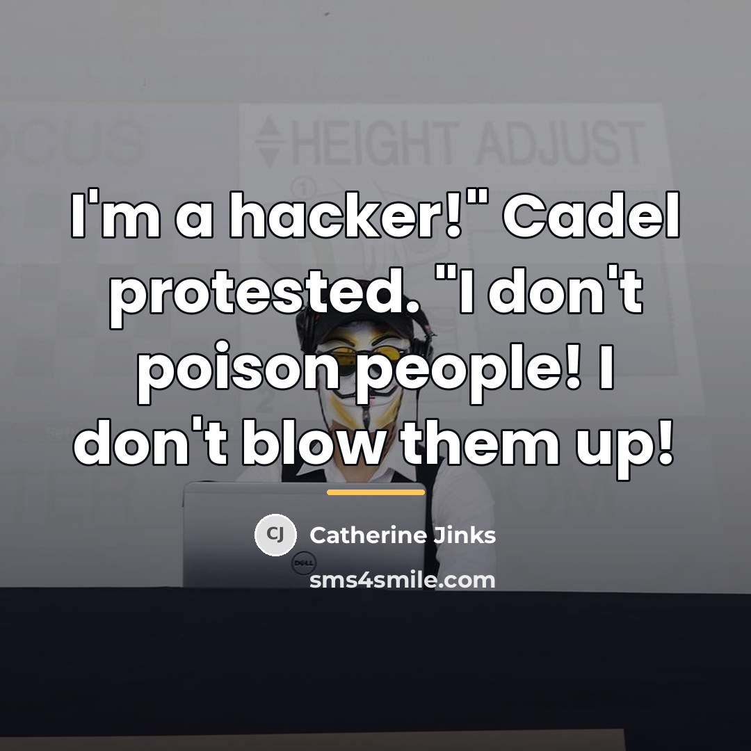“I'm a hacker!" Cadel protested. "I don't poison people! I…” quote by Catherine Jinks