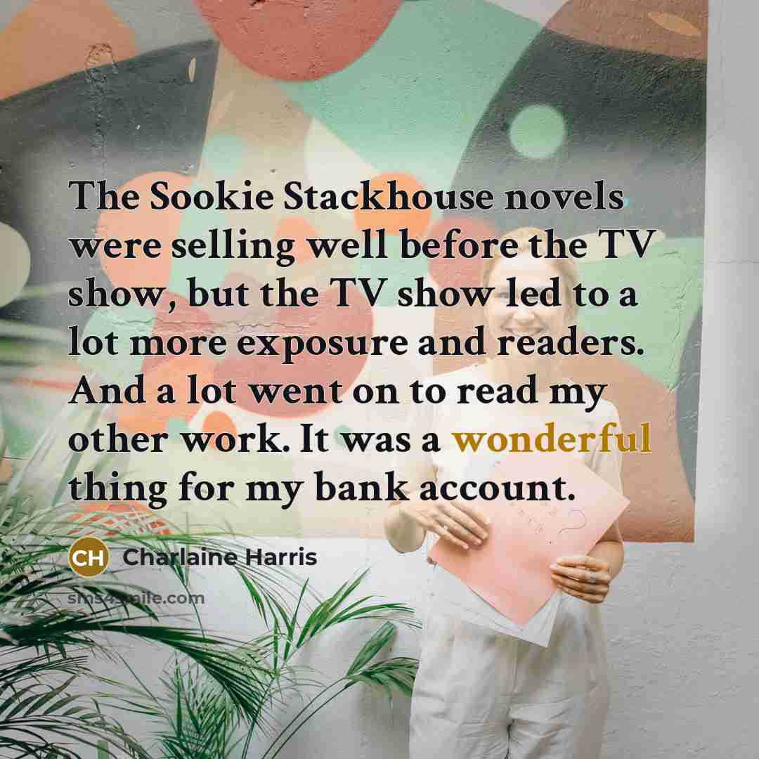 “The Sookie Stackhouse novels were selling well before the TV…” quote by Charlaine Harris