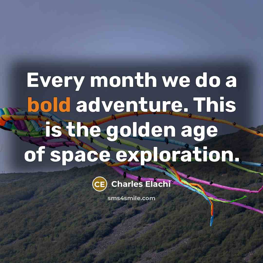 “Every month we do a bold adventure. This is the…” quote by Charles Elachi