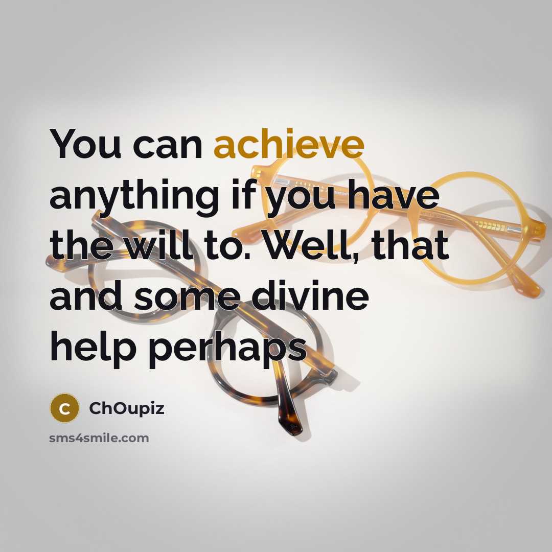 “You can achieve anything if you have the will to.…” quote by ChOupiz