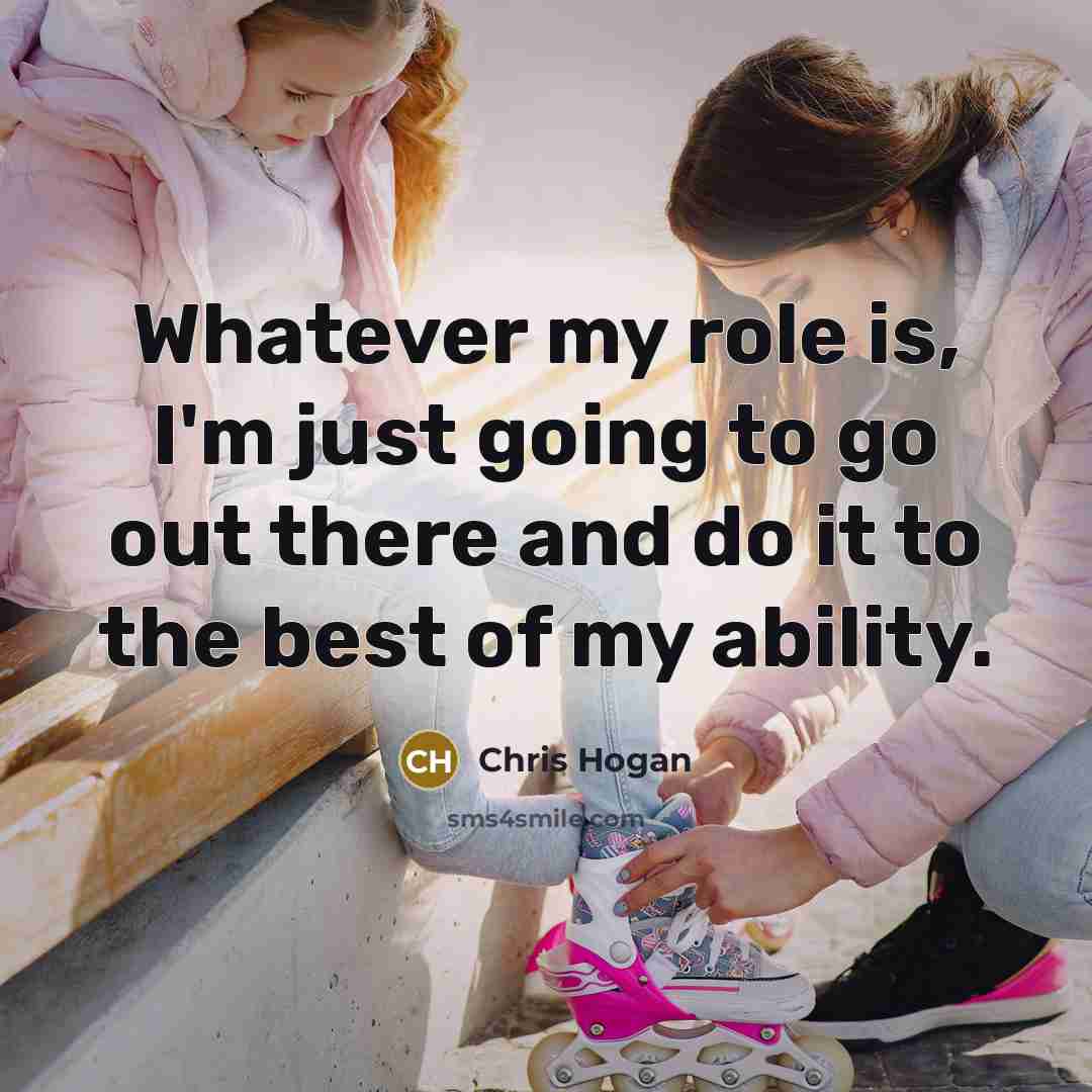 “Whatever my role is, I'm just going to go out…” quote by Chris Hogan