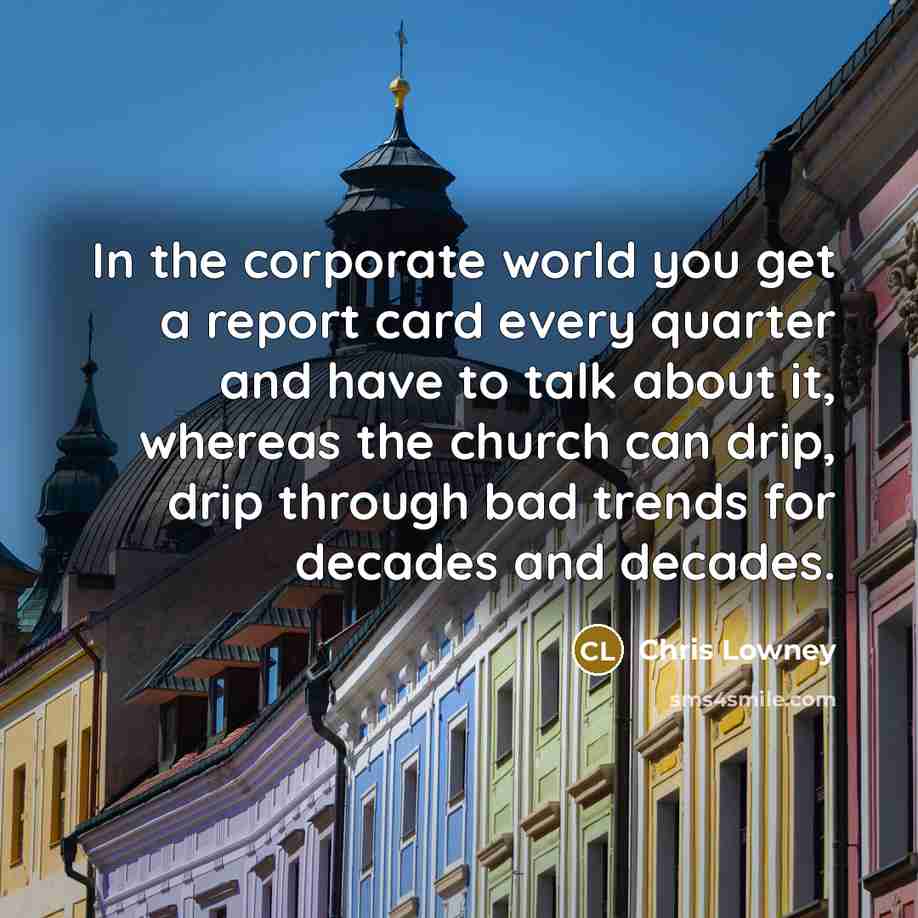 “In the corporate world you get a report card every…” quote by Chris Lowney