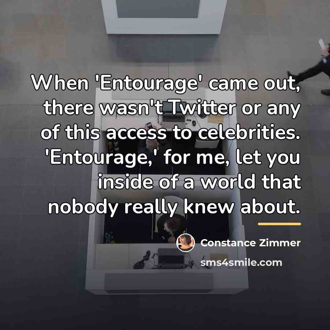 “When 'Entourage' came out, there wasn't Twitter or any of…” quote by Constance Zimmer