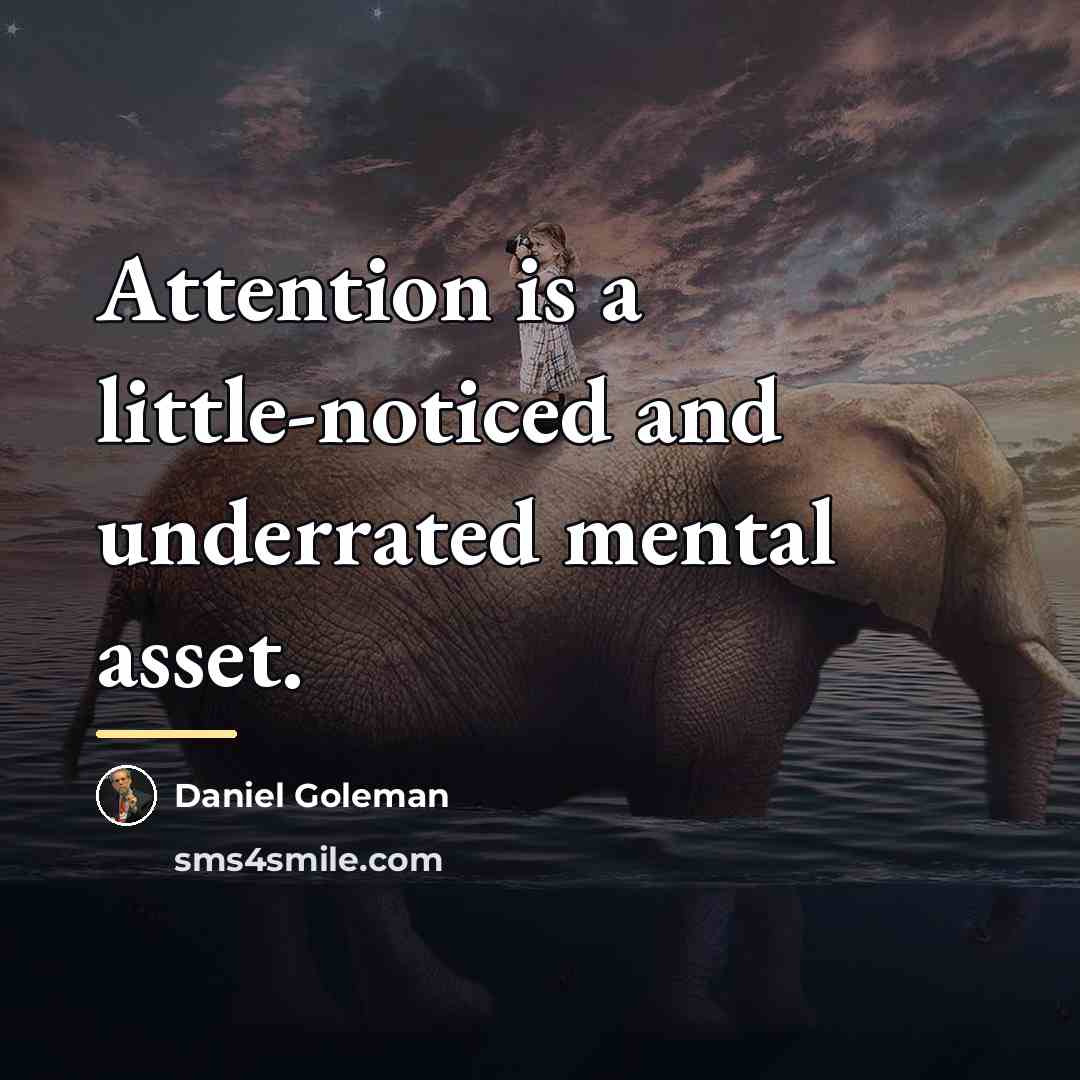 “Attention is a little-noticed and underrated mental asset.…” quote by Daniel Goleman