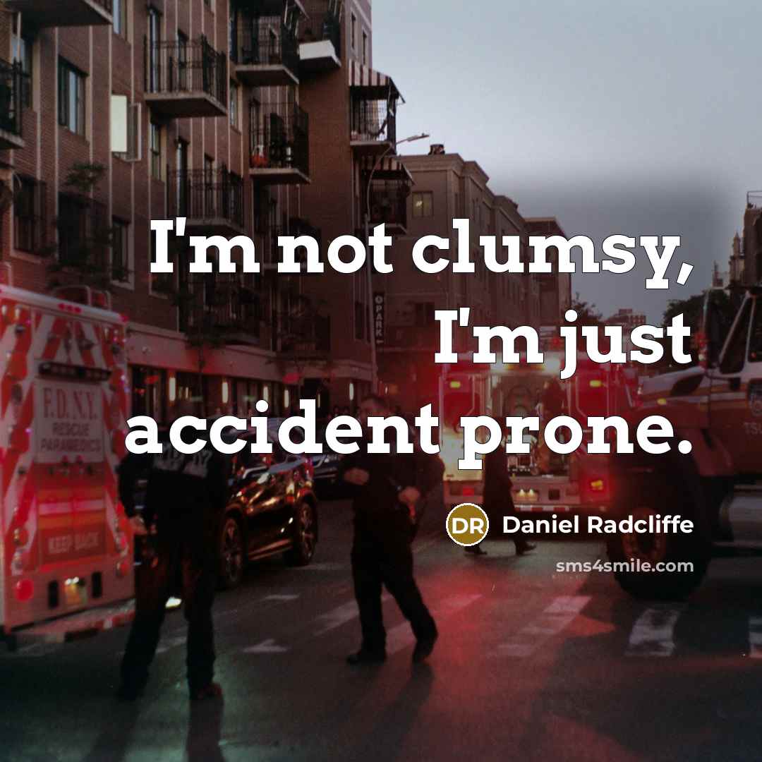 “I'm not clumsy, I'm just accident prone.…” quote by Daniel Radcliffe