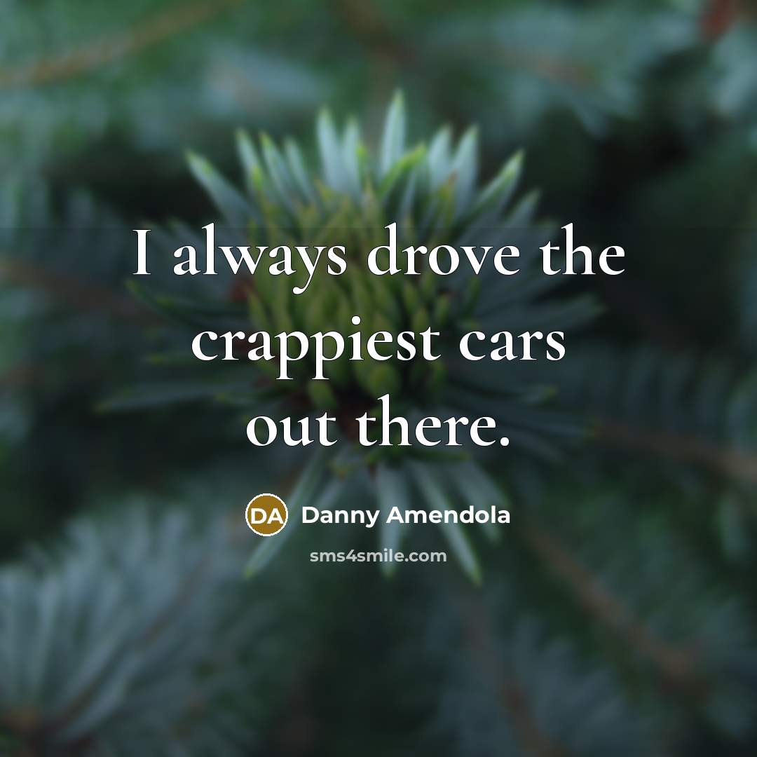 “I always drove the crappiest cars out there.…” quote by Danny Amendola