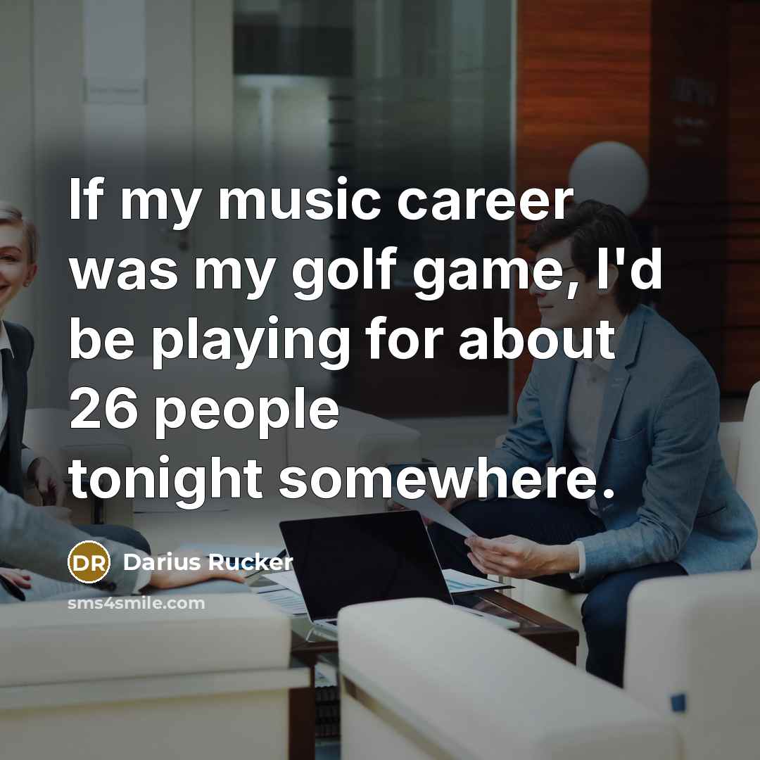 “If my music career was my golf game, I'd be…” quote by Darius Rucker