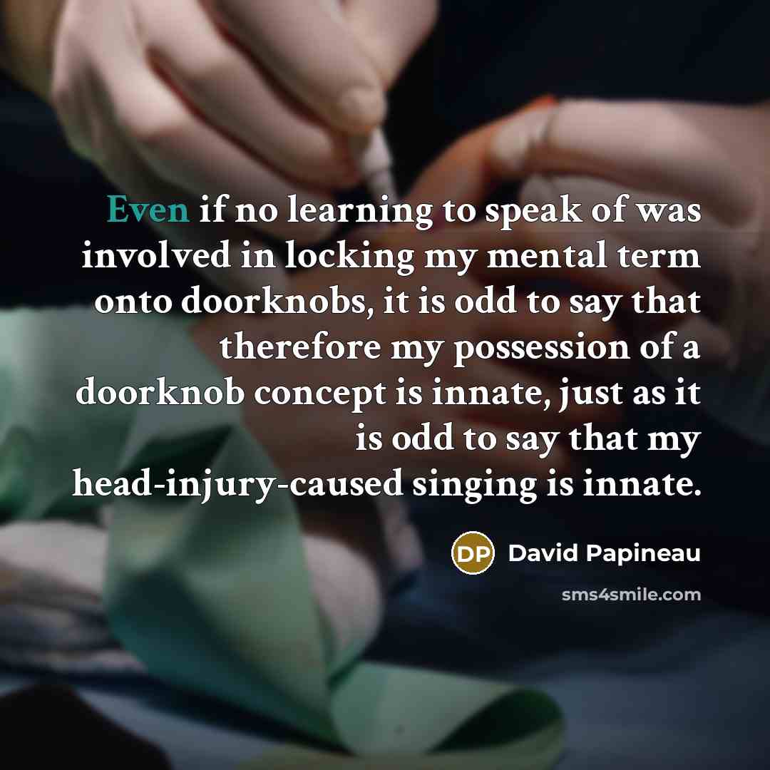 “Even if no learning to speak of was involved in…” quote by David Papineau
