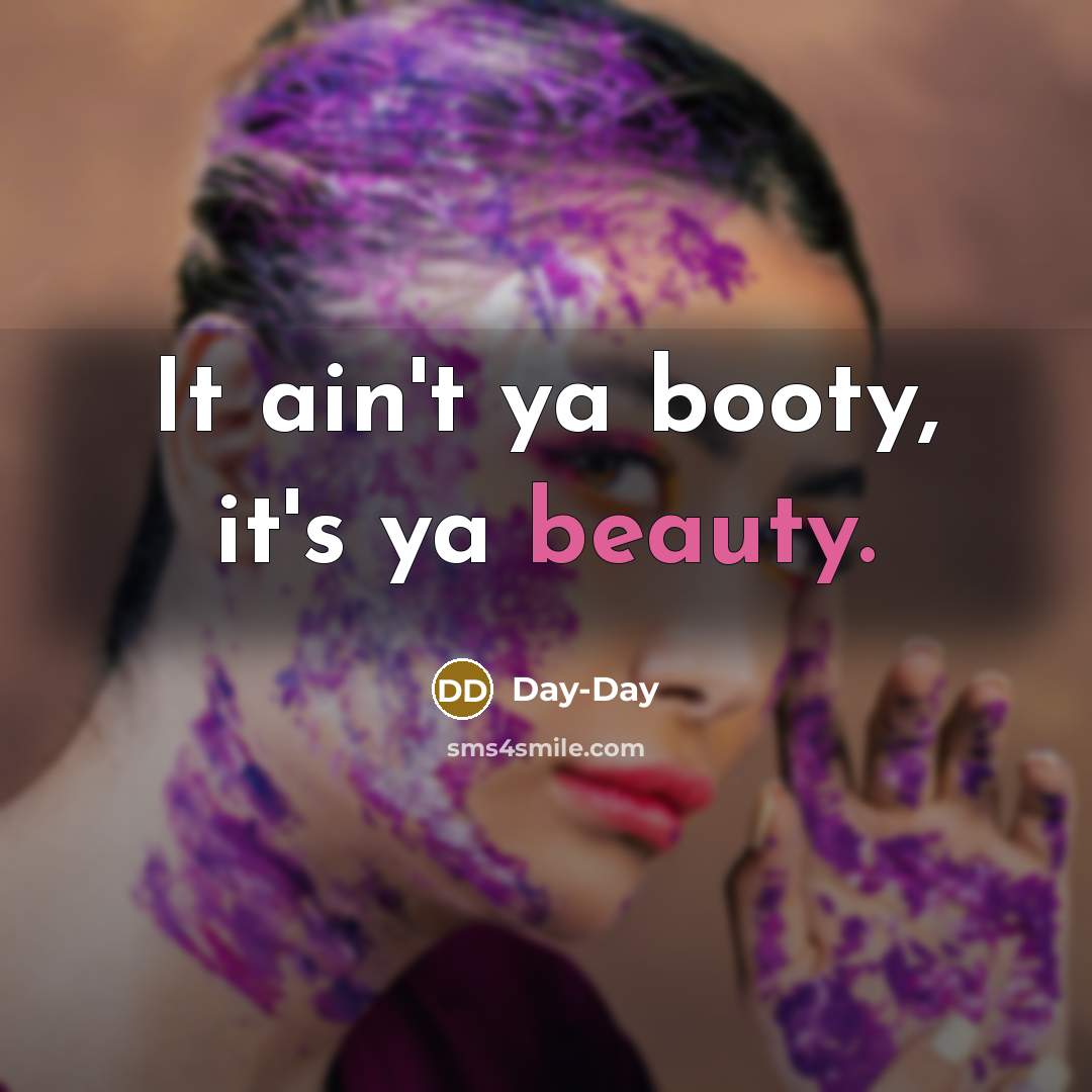 “It ain't ya booty, it's ya beauty.…” quote by Day-Day