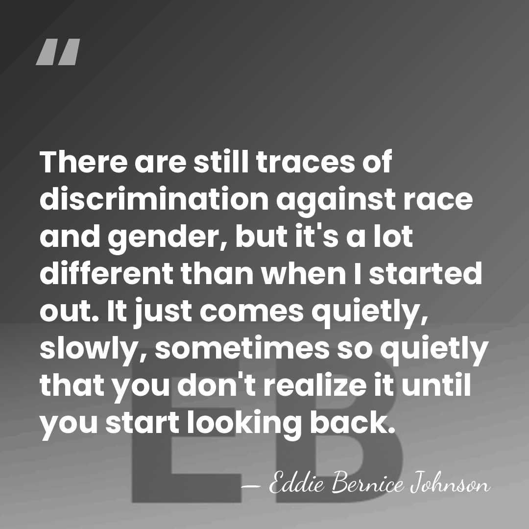 There are still traces of discrimination against race and gender, but it's&hellip; - Eddie Bernice Johnson