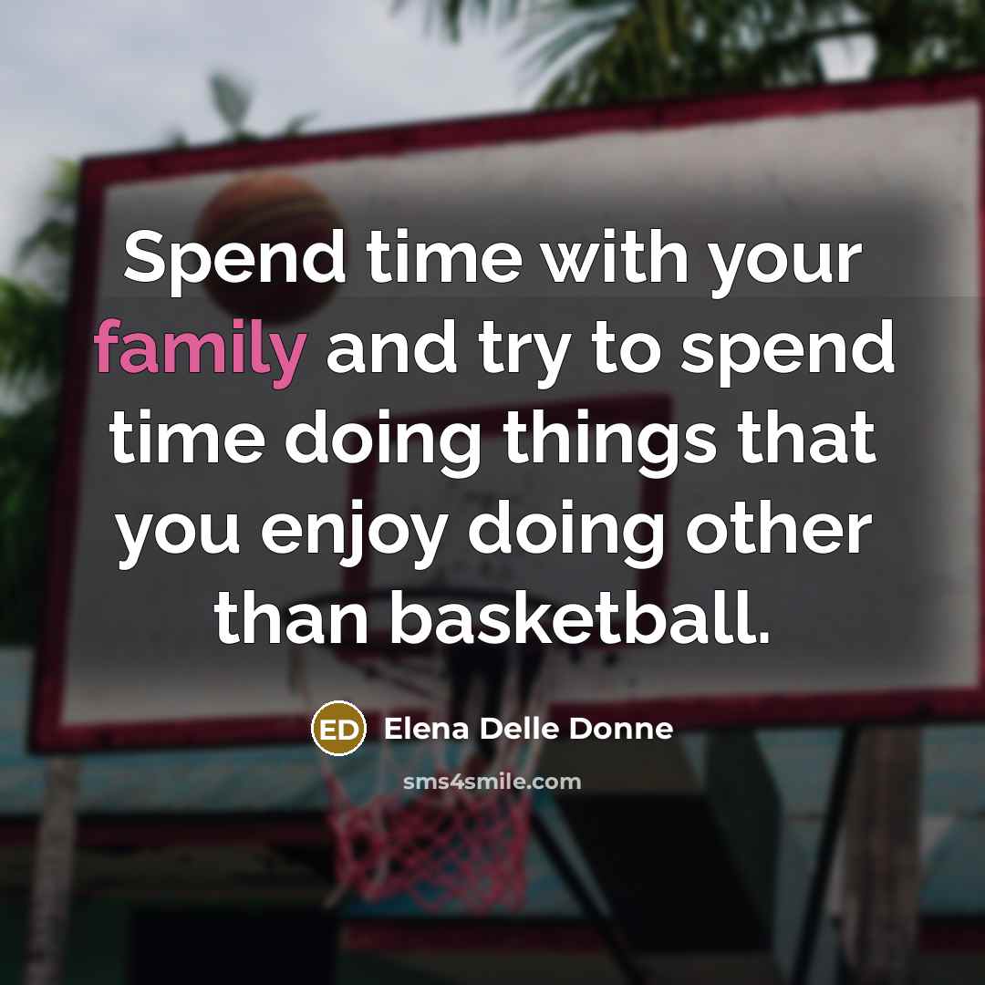“Spend time with your family and try to spend time…” quote by Elena Delle Donne