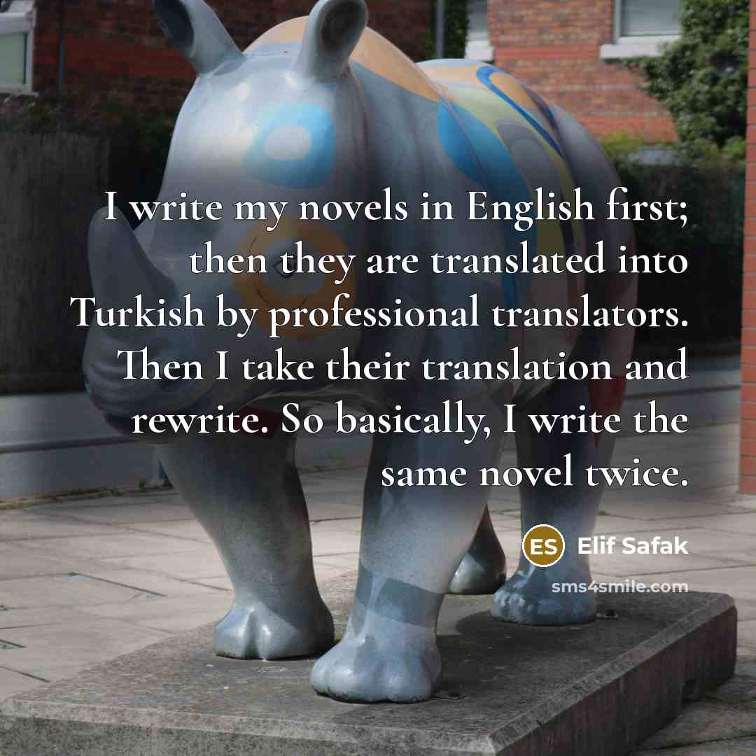 “I write my novels in English first; then they are…” quote by Elif Safak