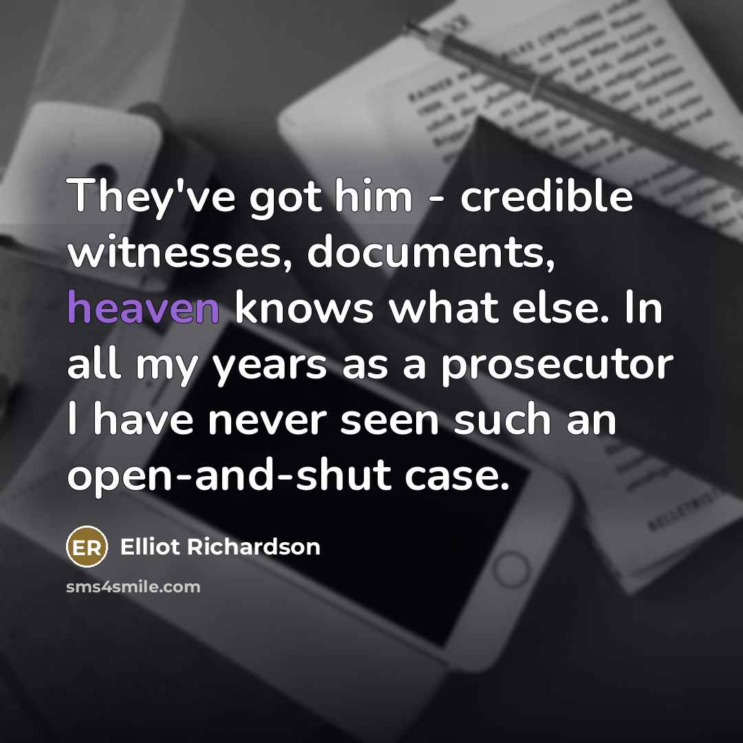 “They've got him - credible witnesses, documents, heaven knows what…” quote by Elliot Richardson