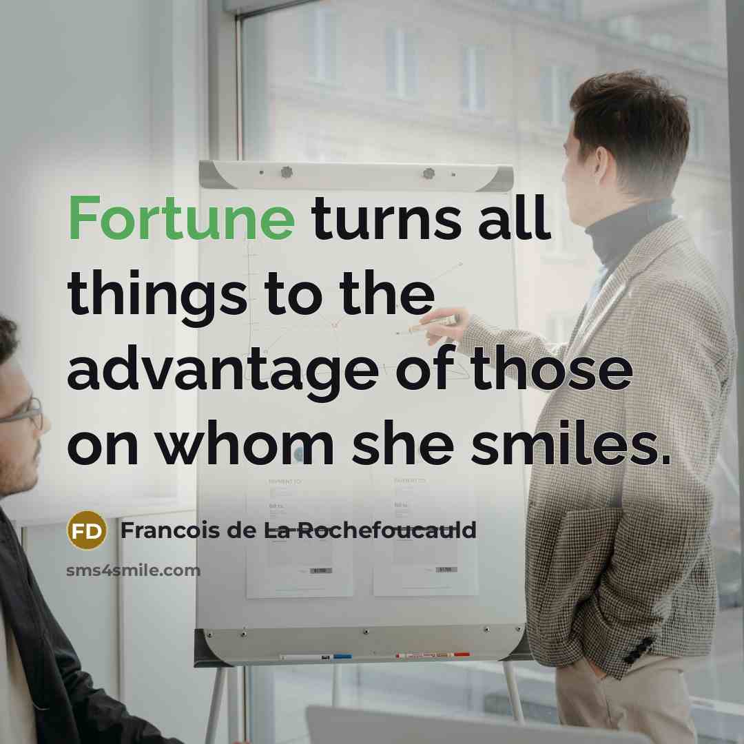 “Fortune turns all things to the advantage of those on…” quote by Francois de La Rochefoucauld