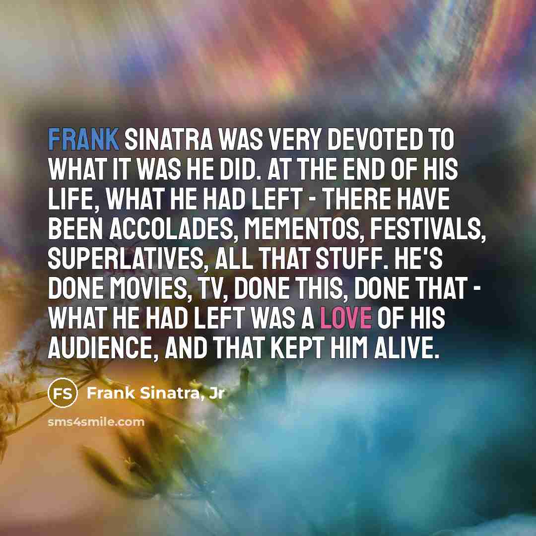 “Frank Sinatra was very devoted to what it was he…” quote by Frank Sinatra, Jr