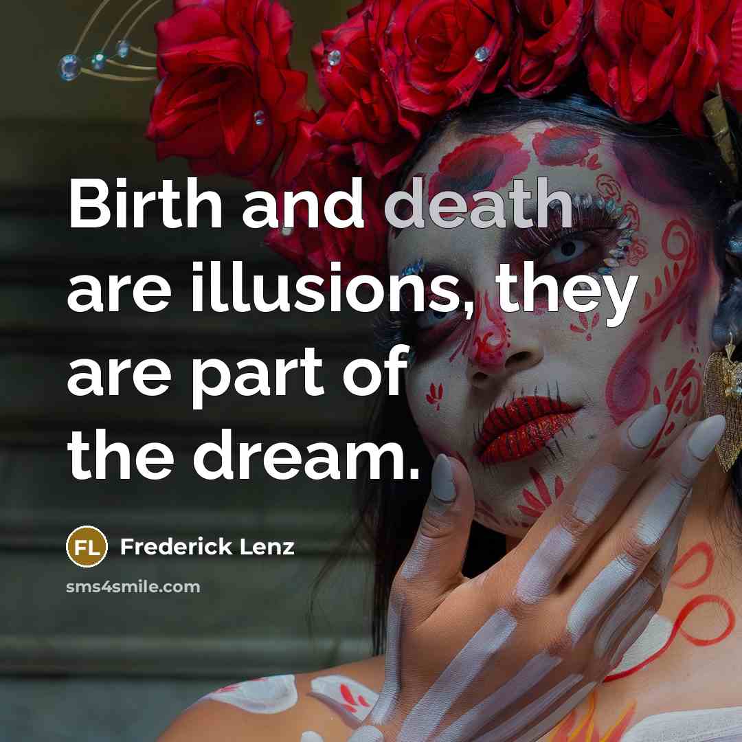 “Birth and death are illusions, they are part of the…” quote by Frederick Lenz