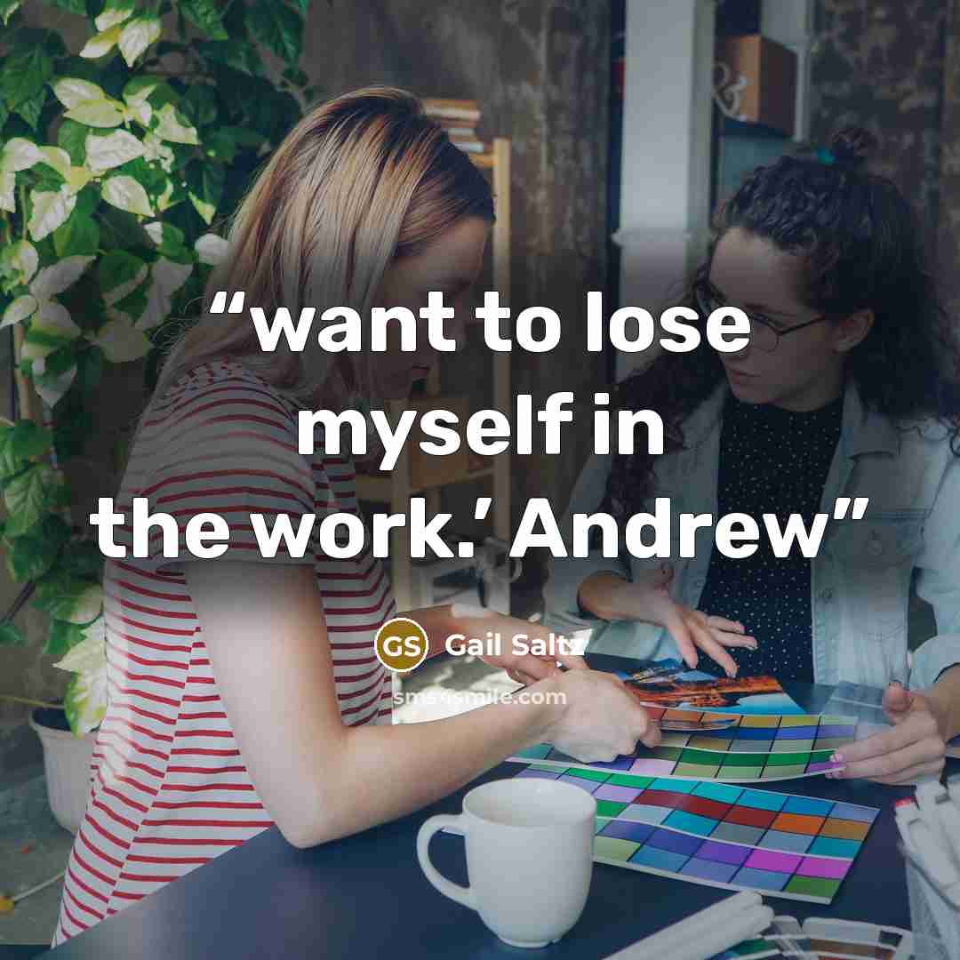 “want to lose myself in the work.’ Andrew” quote by Gail Saltz