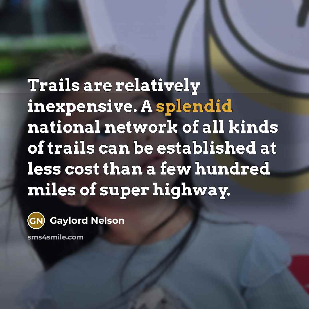 “Trails are relatively inexpensive. A splendid national network of all…” quote by Gaylord Nelson