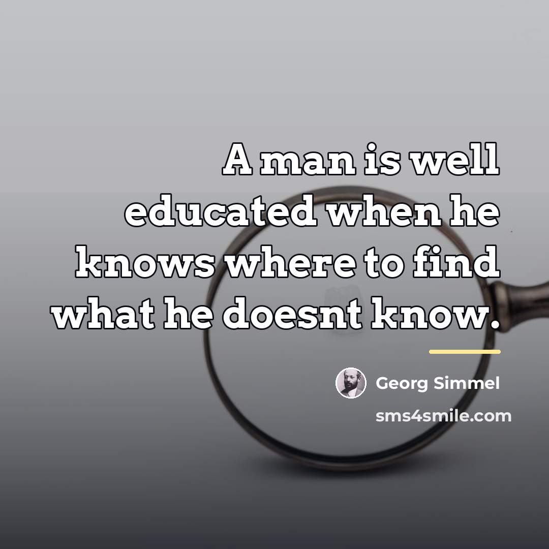 “A man is well educated when he knows where to…” quote by Georg Simmel