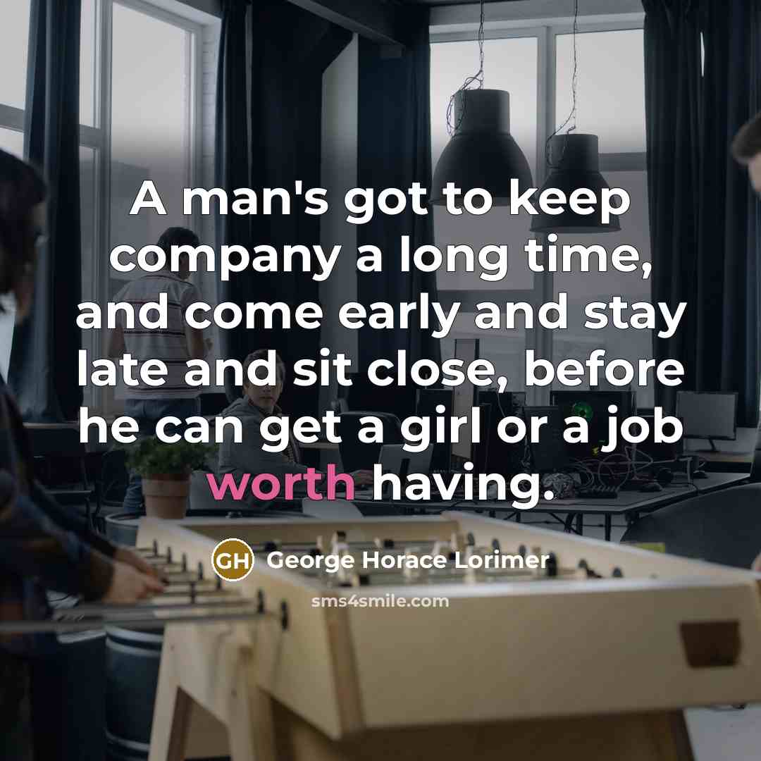 “A man's got to keep company a long time, and…” quote by George Horace Lorimer