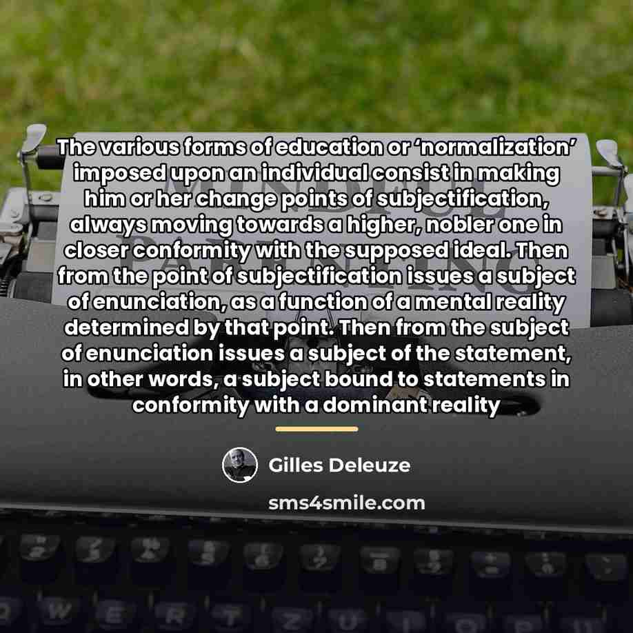“The various forms of education or ‘normalization’ imposed upon an…” quote by Gilles Deleuze
