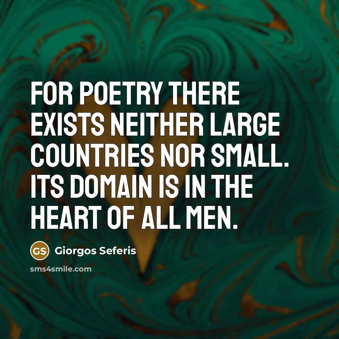 “For poetry there exists neither large countries nor small. Its…” quote by Giorgos Seferis