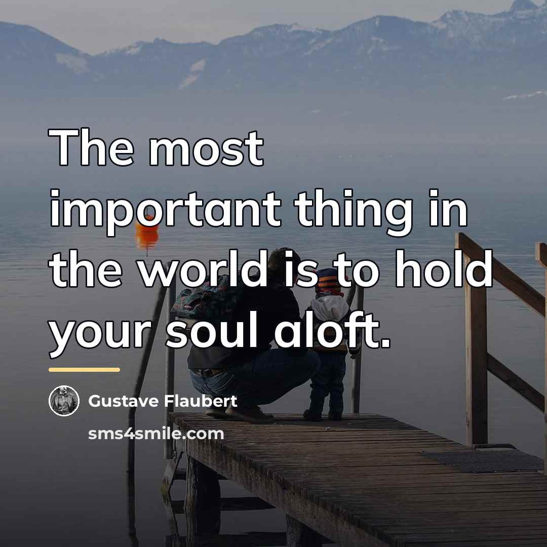 “The most important thing in the world is to hold…” quote by Gustave Flaubert
