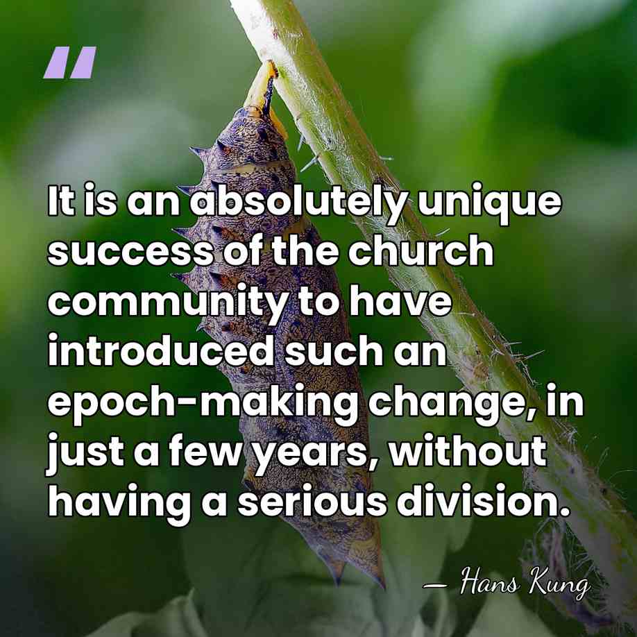 It is an absolutely unique success of the church community to have&hellip; - Hans Kung