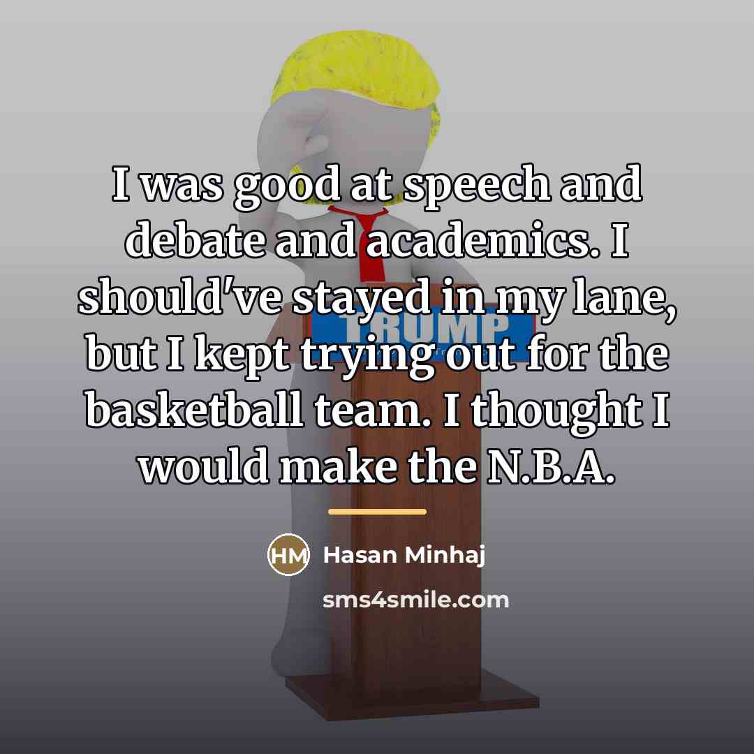 “I was good at speech and debate and academics. I…” quote by Hasan Minhaj