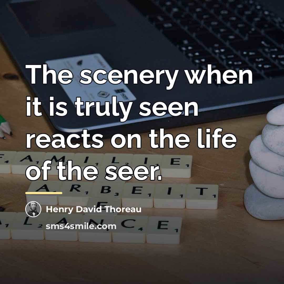 “The scenery when it is truly seen reacts on the…” quote by Henry David Thoreau